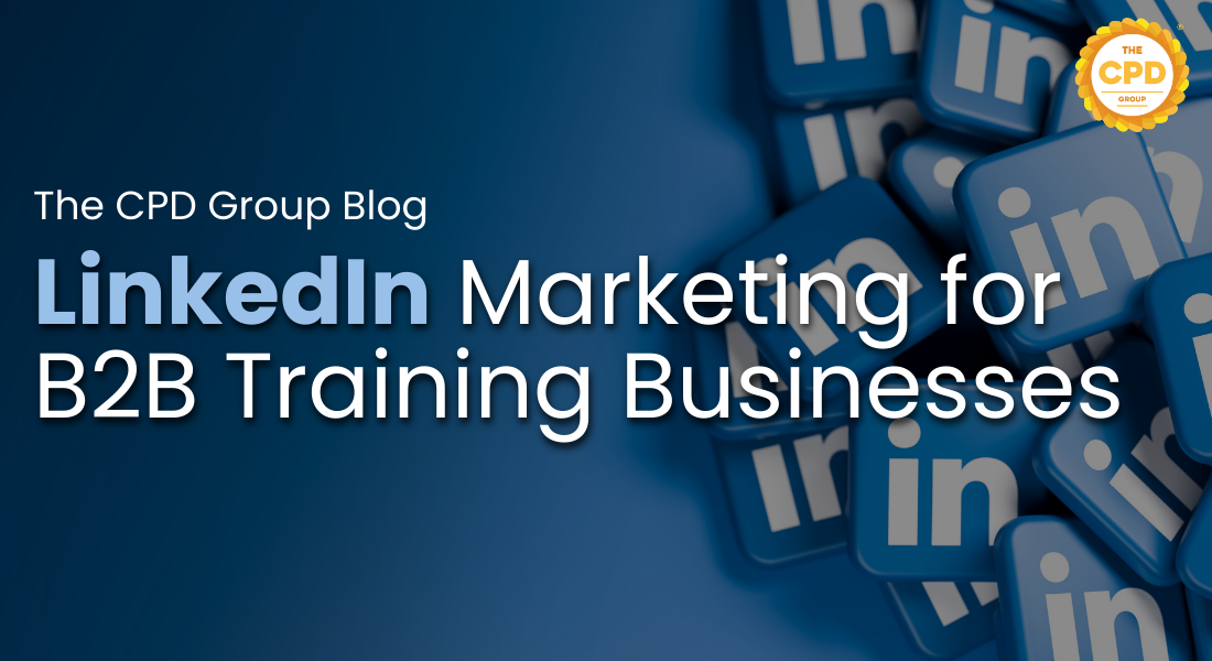 LinkedIn Marketing for B2B Training Providers: A Practical Guide